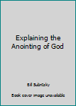 Paperback Explaining the Anointing of God Book