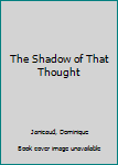 Hardcover The Shadow of That Thought Book