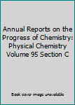 Paperback Annual Reports on the Progress of Chemistry: Physical Chemistry Volume 95 Section C Book