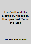 Hardcover Tom Swift and His Electric Runabout or, The Speediest Car on the Road Book