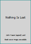 Paperback Nothing Is Lost Book