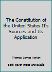 Hardcover The Constitution of the United States It's Sources and Its Application Book