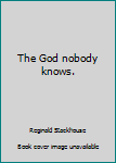 Paperback The God nobody knows. Book