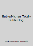 Buble;Michael Totally Buble:Orig.
