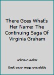 Unknown Binding There Goes What's Her Name: The Continuing Saga Of Virginia Graham Book