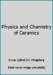 Hardcover Physics and Chemistry of Ceramics Book