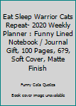 Eat Sleep Warrior Cats Repeat- 2020 Weekly Planner : Funny Lined Notebook / Journal Gift, 100 Pages, 6?9, Soft Cover, Matte Finish