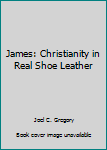 Paperback James: Christianity in Real Shoe Leather Book