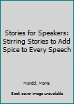 Hardcover Stories for Speakers: Stirring Stories to Add Spice to Every Speech Book