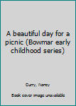 Unknown Binding A beautiful day for a picnic (Bowmar early childhood series) Book