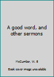 Unknown Binding A good word, and other sermons Book