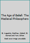 Paperback The Age of Belief: The Medieval Philosophers Book