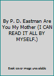 Hardcover By P. D. Eastman Are You My Mother (I CAN READ IT ALL BY MYSELF.) Book