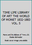 TIME LIFE LIBRARY OF ART THE WORLD OF MONET 1832-1883 VOL. 5