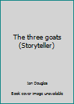 Unknown Binding The three goats (Storyteller) Book