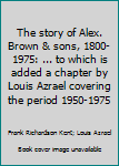 Paperback The story of Alex. Brown & sons, 1800-1975: ... to which is added a chapter by Louis Azrael covering the period 1950-1975 Book