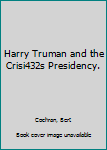 Hardcover Harry Truman and the Crisi432s Presidency. Book