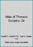 Atlas of Thoracic Surgery (Surgical Practice Illustrated)