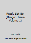 Hardcover Ready Set Go! (Dragon Tales, Volume 1) Book
