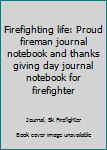 Paperback Firefighting life: Proud fireman journal notebook and thanks giving day journal notebook for firefighter Book