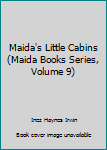 Maida's Little Cabins - Book #9 of the Maida