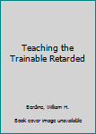 Hardcover Teaching the Trainable Retarded Book