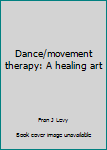 Dance/movement therapy: A healing art