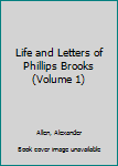 Hardcover Life and Letters of Phillips Brooks (Volume 1) Book