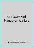 Paperback Air Power and Maneuver Warfare Book