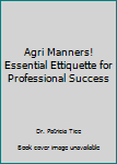 Unknown Binding Agri Manners! Essential Ettiquette for Professional Success Book