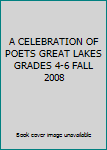 Hardcover A CELEBRATION OF POETS GREAT LAKES GRADES 4-6 FALL 2008 Book