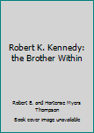 Robert K. Kennedy: the Brother Within