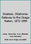 Hardcover Skiatook, Oklahoma: Gateway to the Osage Nation, 1872-1999 Book