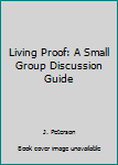 Unknown Binding Living Proof: A Small Group Discussion Guide Book