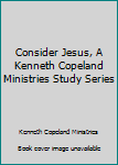 Audio Cassette Consider Jesus, A Kenneth Copeland Ministries Study Series Book