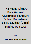 Paperback The Maya, Library Book Ancient Civilization: Harcourt School Publishers Social Studies (Social Studies 00 Y020) Book