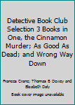 Detective Book Club Selection 3 Books in One, the Cinnamon Murder; As Good As Dead; and Wrong Way Down