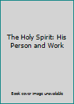 Hardcover The Holy Spirit: His Person and Work Book