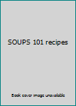 Unknown Binding SOUPS 101 recipes Book