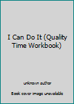 Hardcover I Can Do It (Quality Time Workbook) Book