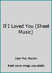 Paperback If I Loved You (Sheet Music) Book