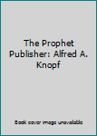 Hardcover The Prophet Publisher: Alfred A. Knopf Book