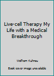 Paperback Live-cell Therapy My Life with a Medical Breakthrough Book