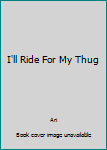 Paperback I'll Ride For My Thug Book