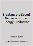 Breaking the Sound Barrier of Human Energy Production