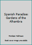 Paperback Spanish Paradise: Gardens of the Alhambra Book