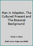 Unknown Binding Man in Adaption, The Cultured Present and The Biosocial Background Book