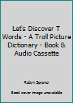 Unknown Binding Let's Discover T Words - A Troll Picture Dictionary - Book & Audio Cassette Book
