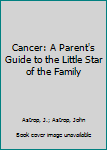 My Little Cancer: A Parent's Guide to the Little Star of the Family (Little Stars) - Book  of the Little Stars