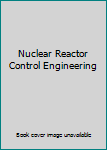 Hardcover Nuclear Reactor Control Engineering Book